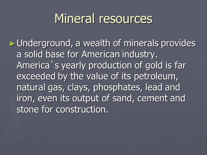 Mineral resources Underground, a wealth of minerals provides a solid base for American industry.